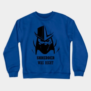 Shredder was right Crewneck Sweatshirt